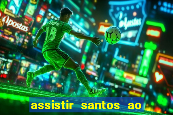 assistir santos ao vivo futemax